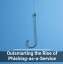 Outsmarting the Rise of Phishing-as-a-Service